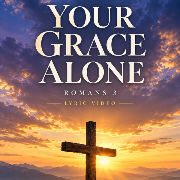 Your Grace Alone — Romans 3 lyric video by 5 Minutes Grace